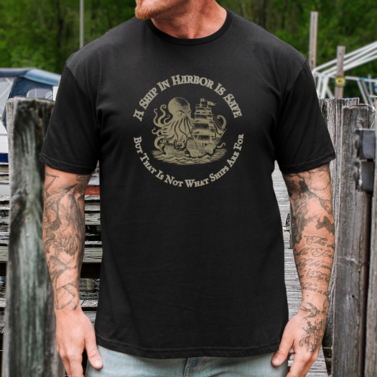 A Ship In Harbor Is Safe T-Shirt
