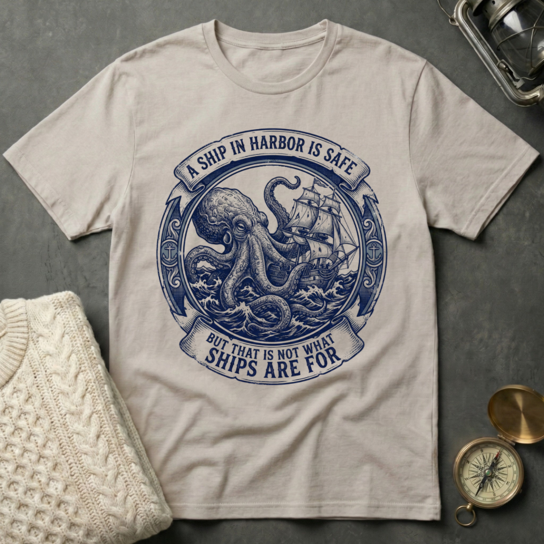 A Ship In Harbor Is Safe T-Shirt