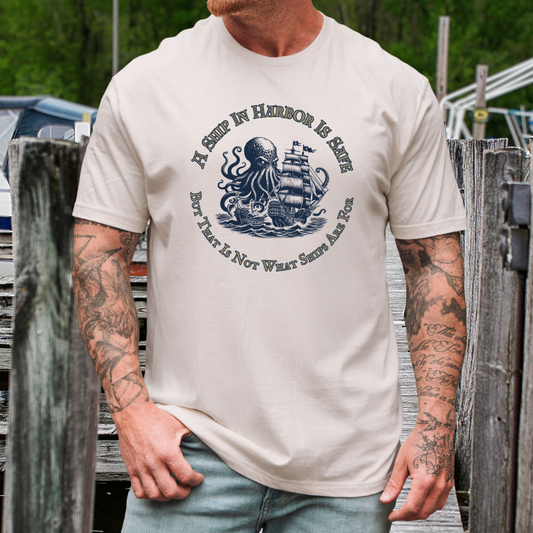 A Ship In Harbor Is Safe T-Shirt