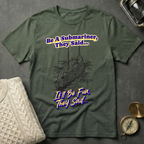 Be A Submariner, They Said T-Shirt