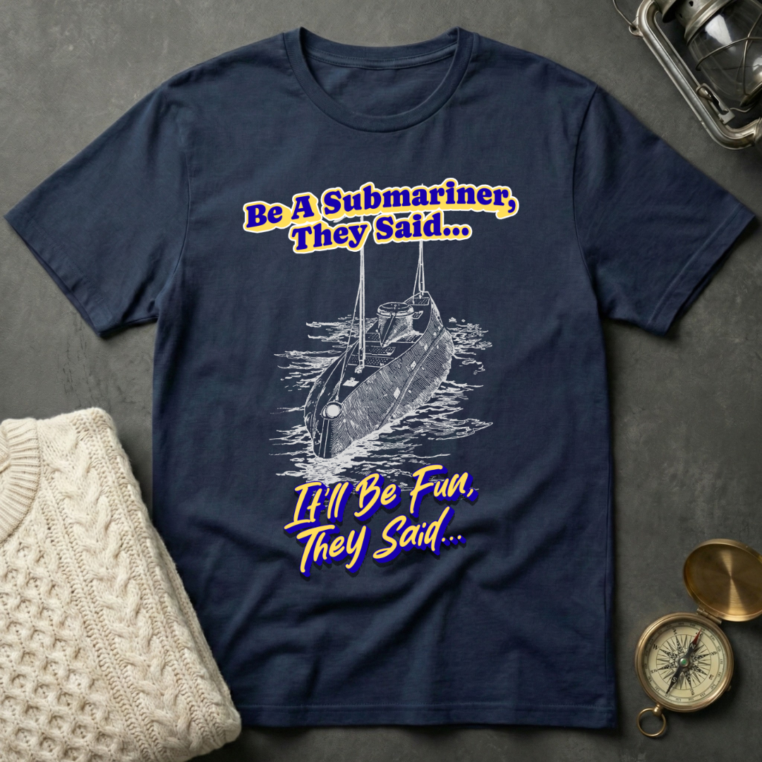 Be A Submariner, They Said T-Shirt