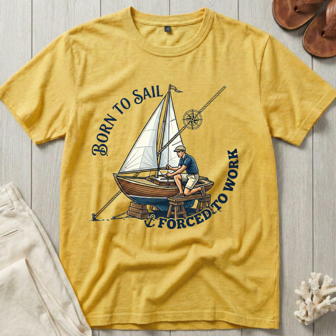 Born to Sail · Forced to Work T-Shirt