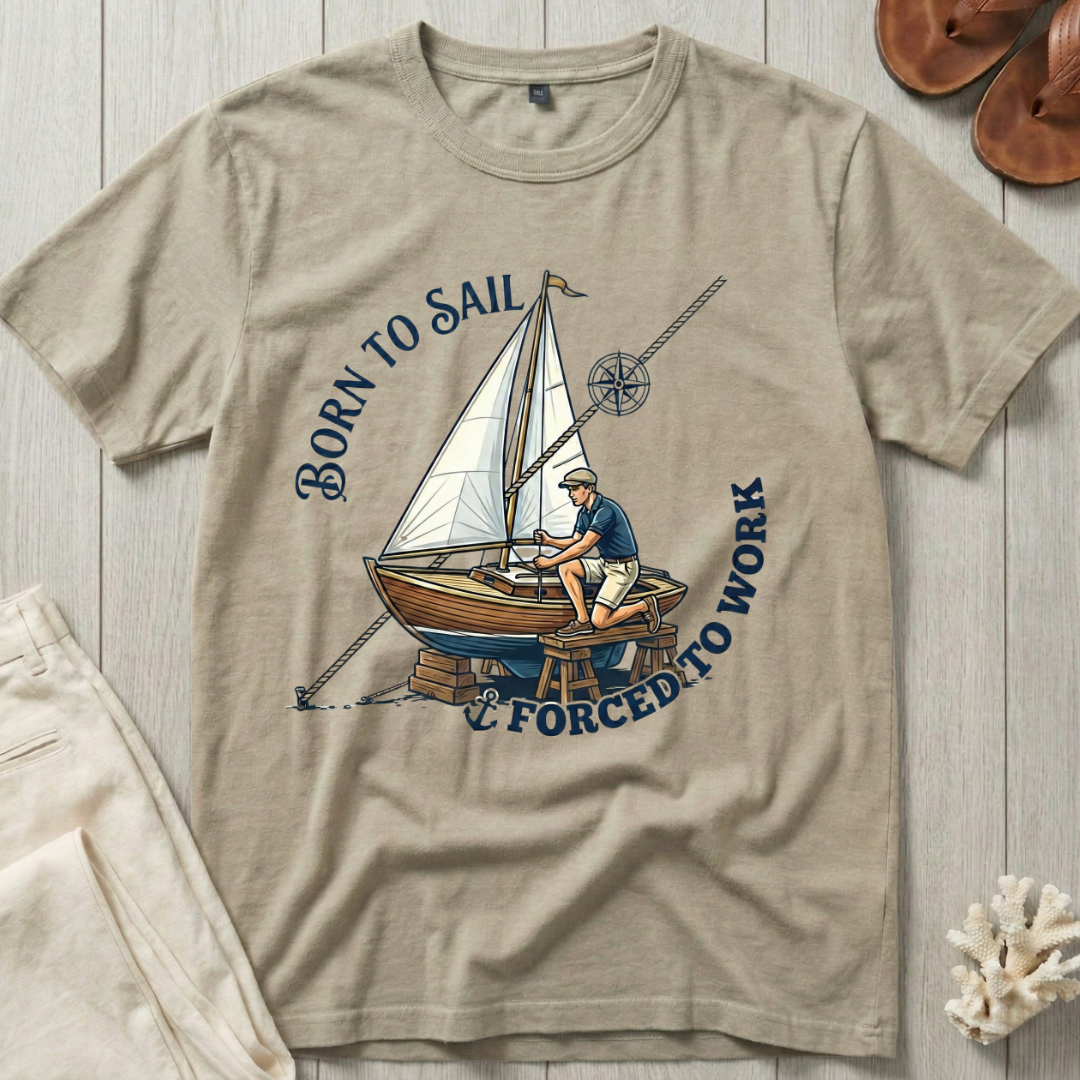 Born to Sail · Forced to Work T-Shirt