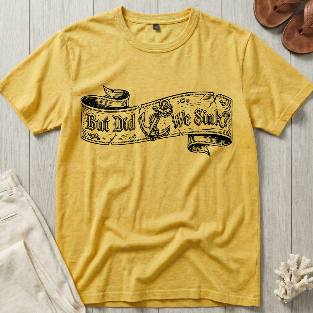 But Did We Sink? T-Shirt
