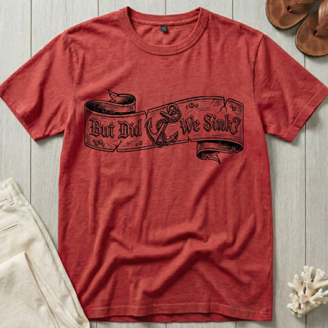 But Did We Sink? T-Shirt