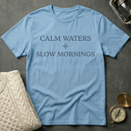 Calm Waters · Slow Mornings T-Shirt