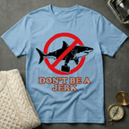 Don't Be A Jerk T-Shirt