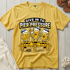 Give In To Pier Pressure T-Shirt