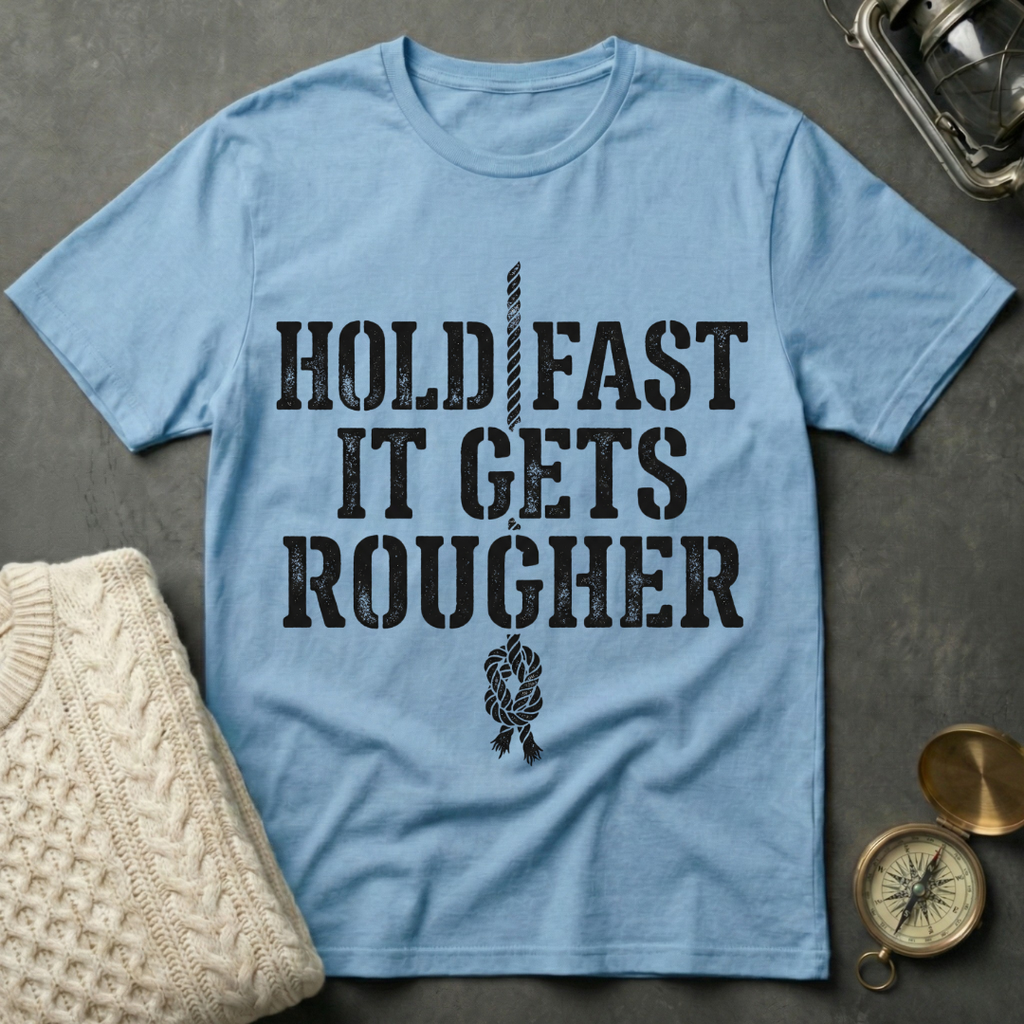 Hold Fast · It Gets Rougher T-Shirt