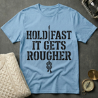 Hold Fast · It Gets Rougher T-Shirt