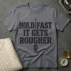 Hold Fast · It Gets Rougher T-Shirt