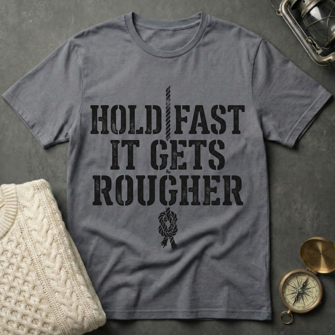 Hold Fast · It Gets Rougher T-Shirt