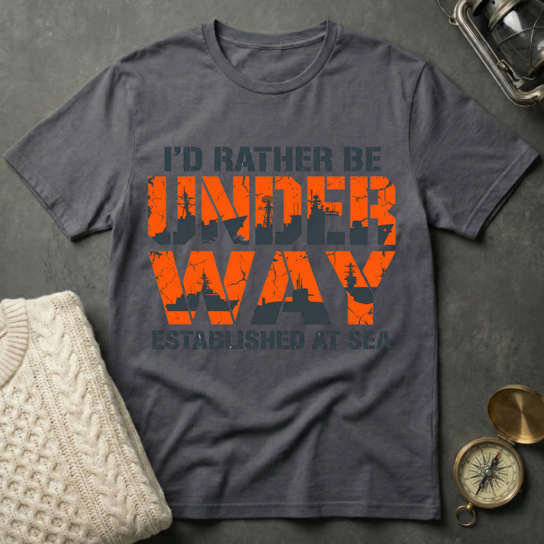 I'd Rather Be Underway - Bold T-Shirt
