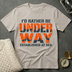 I'd Rather Be Underway - Bold T-Shirt