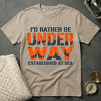 I'd Rather Be Underway - Bold T-Shirt