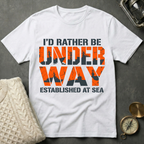 I'd Rather Be Underway - Bold T-Shirt