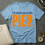 I'll Catch You At The Pier T-Shirt