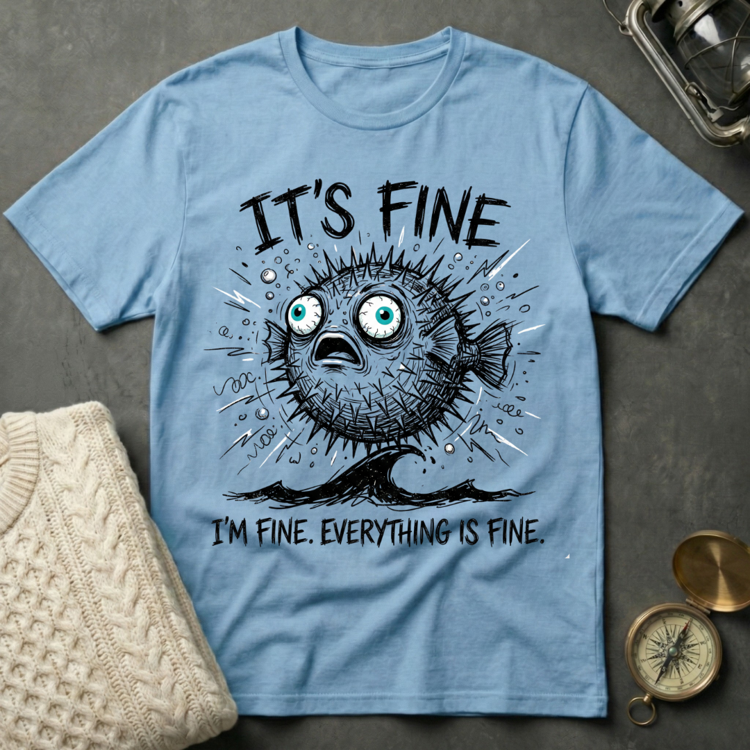 It's Fine - Pufferfish T-Shirt