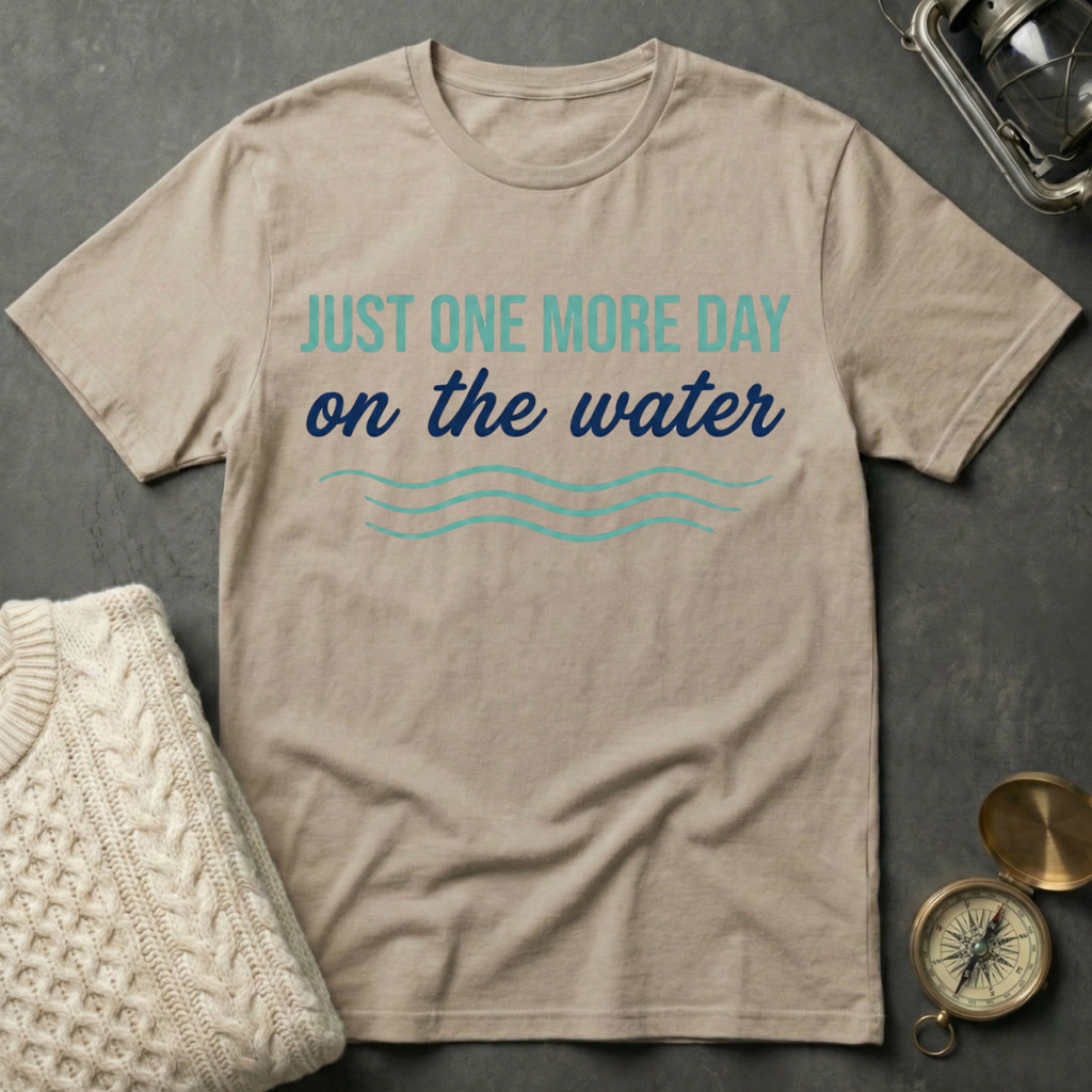 Just One More Day on the Water T-Shirt