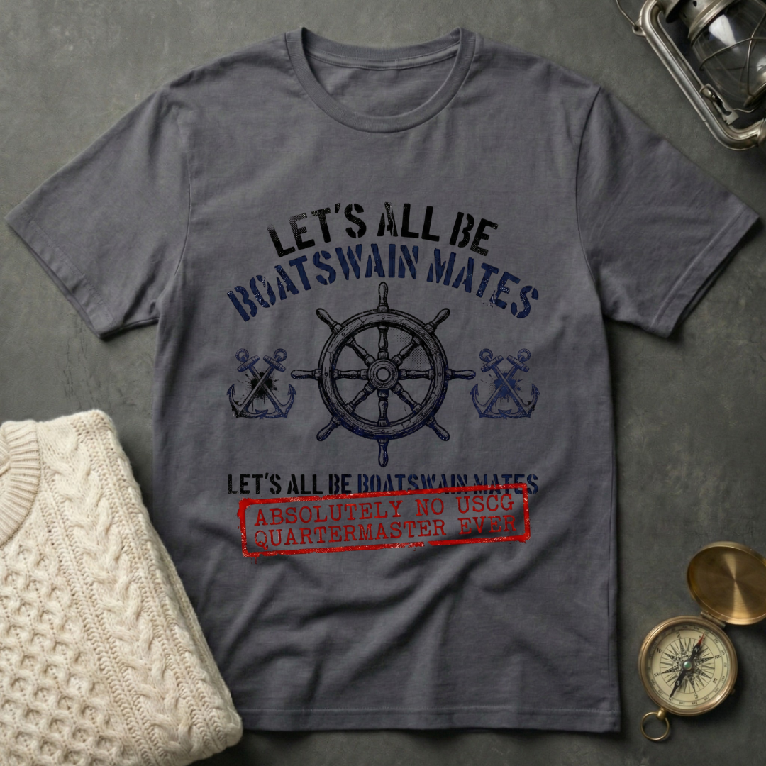 Let's All Be Boatswain Mates T-Shirt
