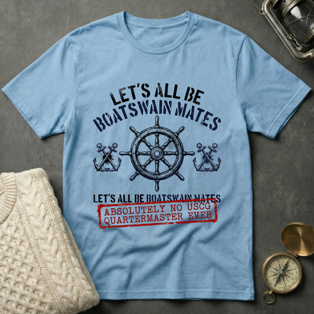 Let's All Be Boatswain Mates T-Shirt