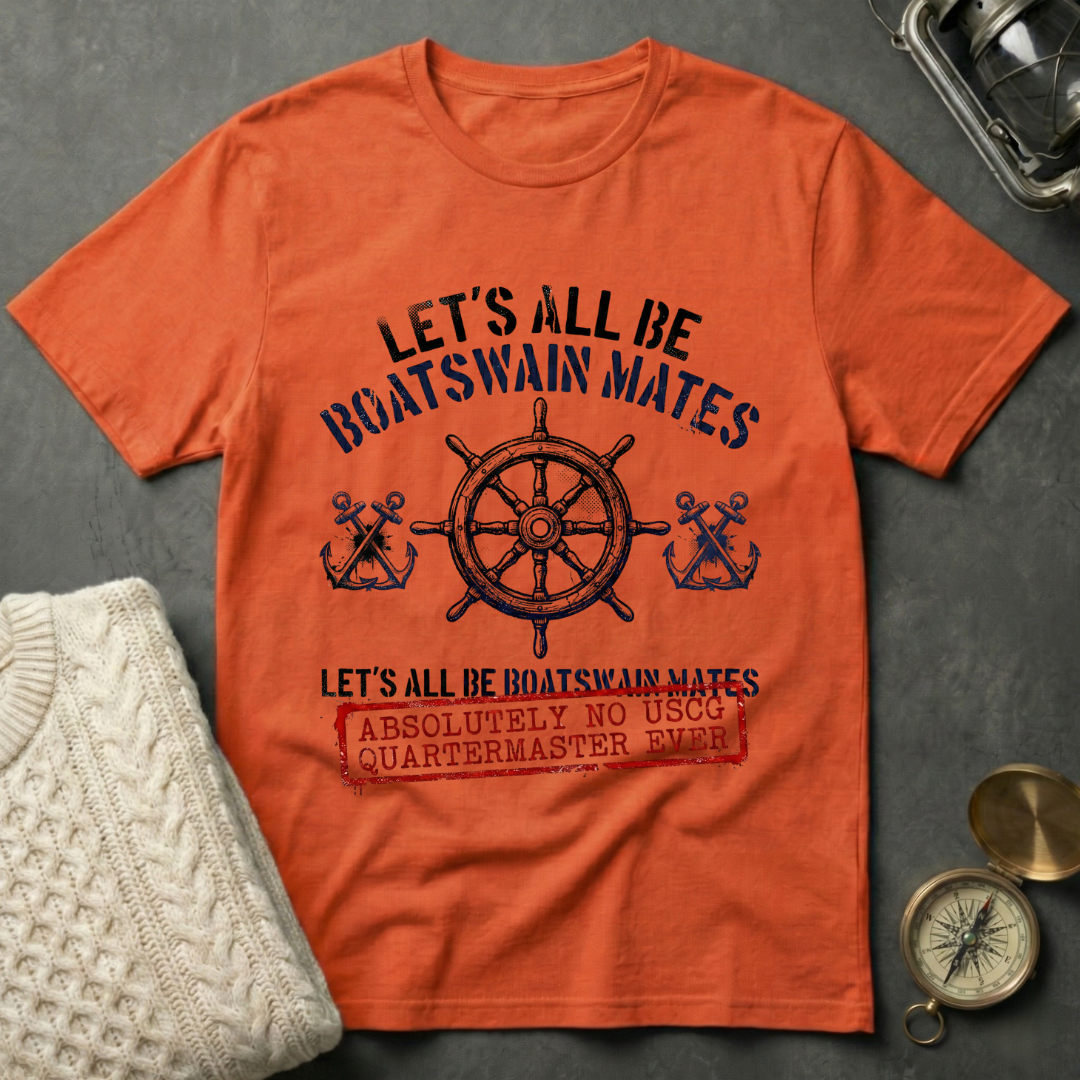 Let's All Be Boatswain Mates T-Shirt