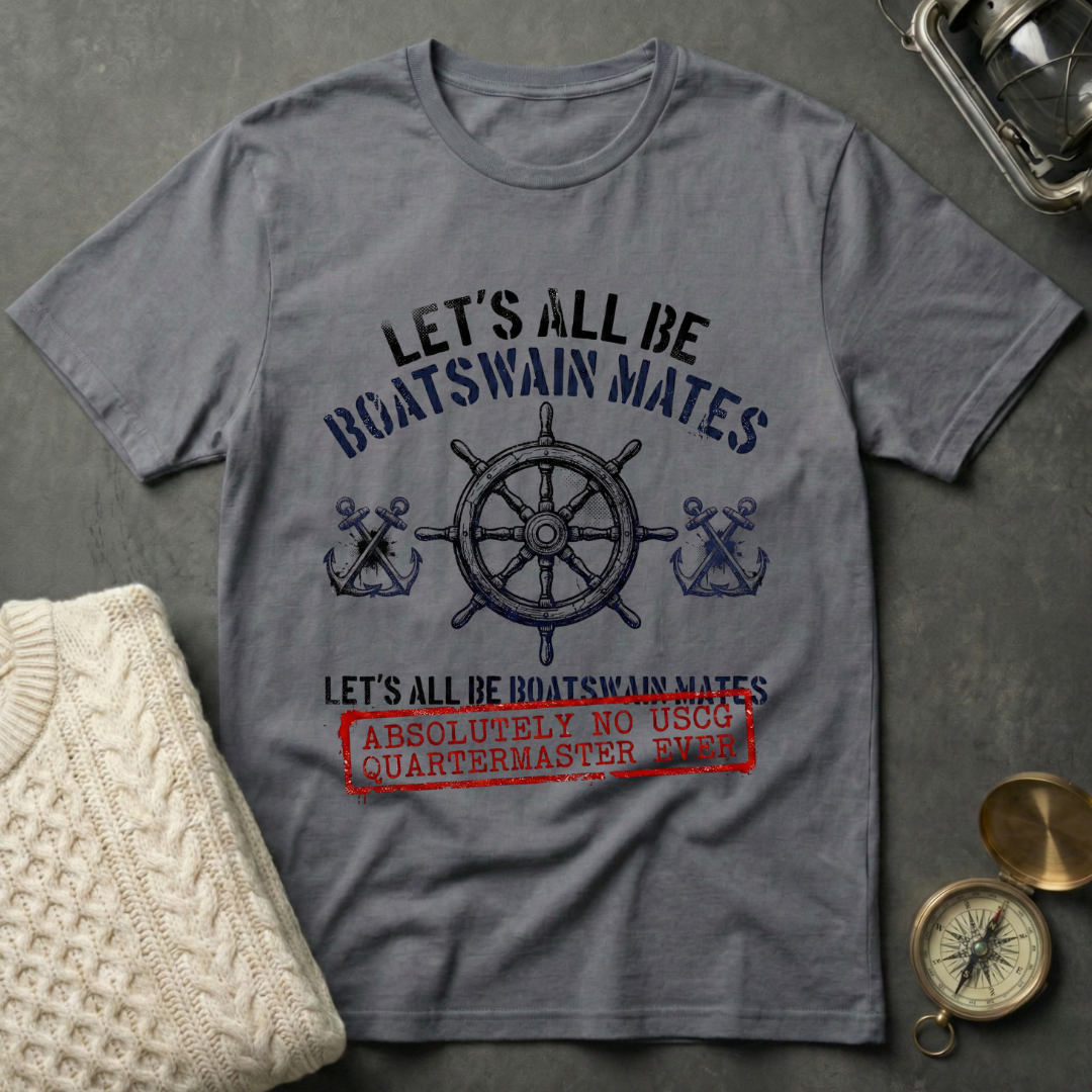 Let's All Be Boatswain Mates T-Shirt