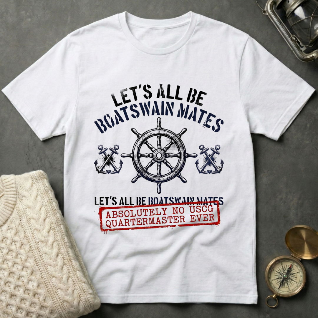 Let's All Be Boatswain Mates T-Shirt