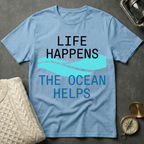 Life Happens · The Ocean Helps T-Shirt