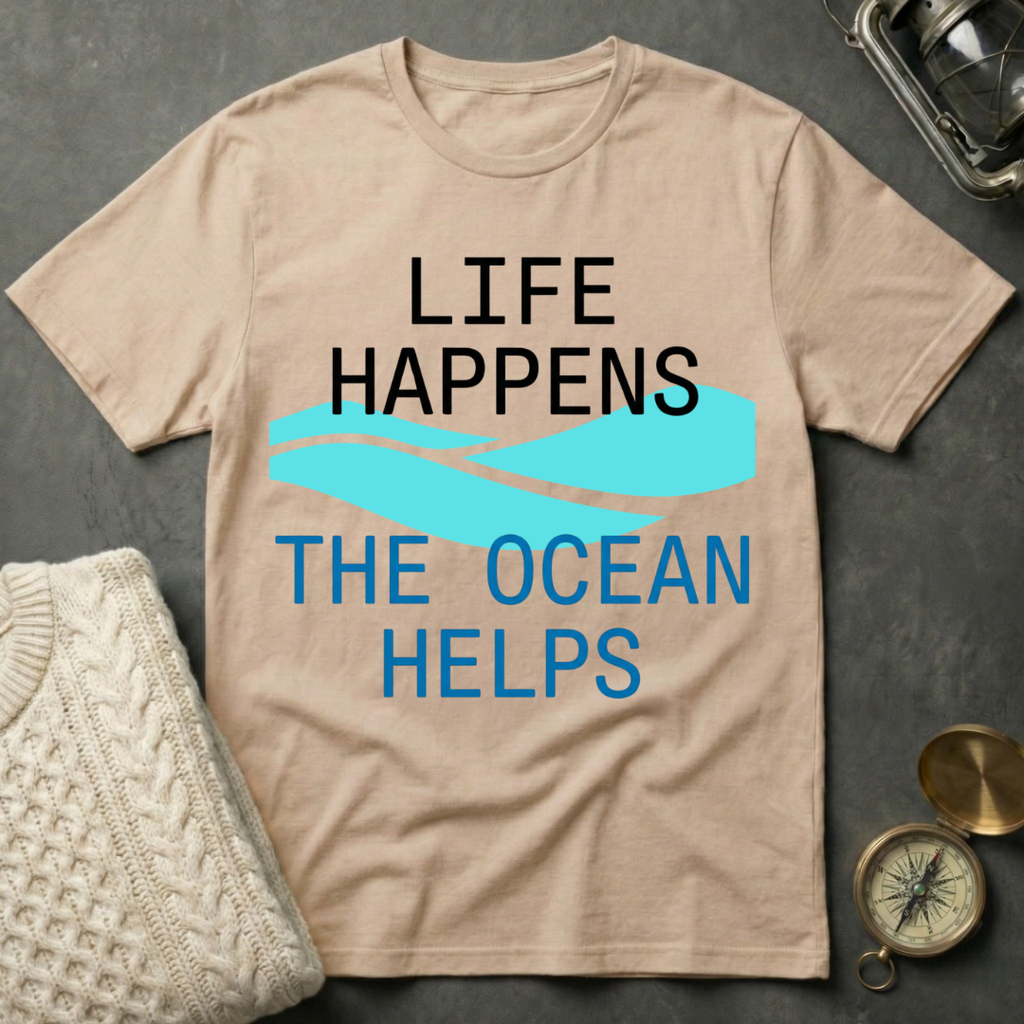 Life Happens · The Ocean Helps T-Shirt