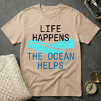 Life Happens · The Ocean Helps T-Shirt