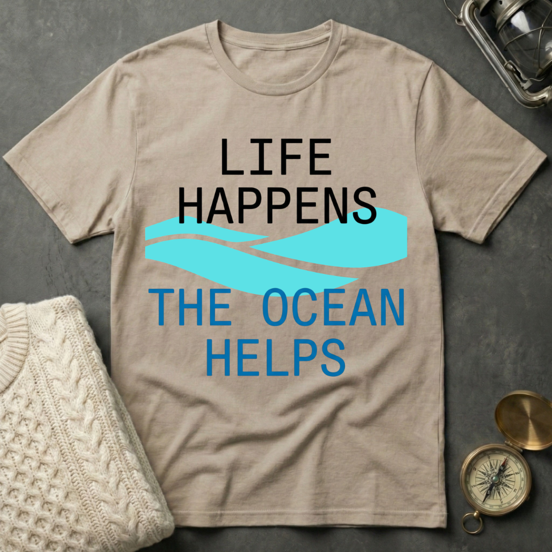 Life Happens · The Ocean Helps T-Shirt