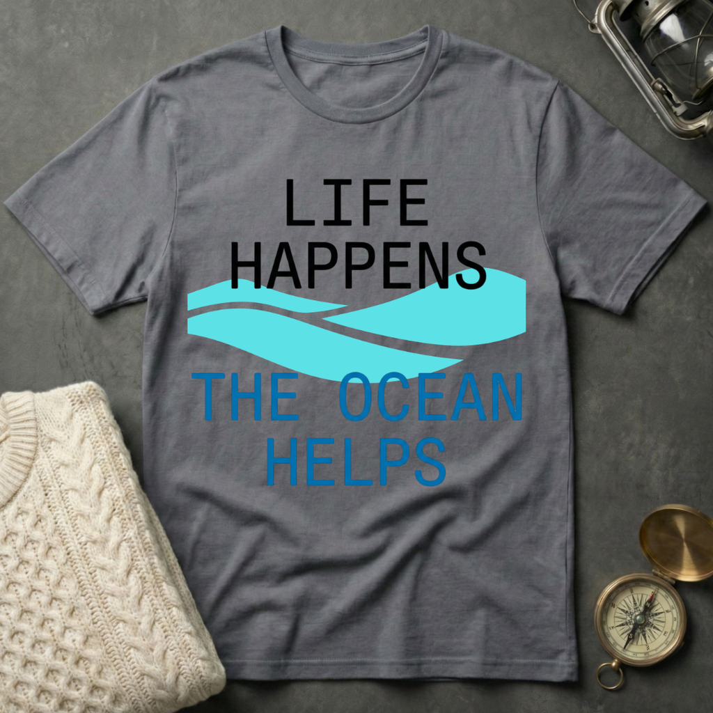 Life Happens · The Ocean Helps T-Shirt