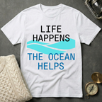 Life Happens · The Ocean Helps T-Shirt