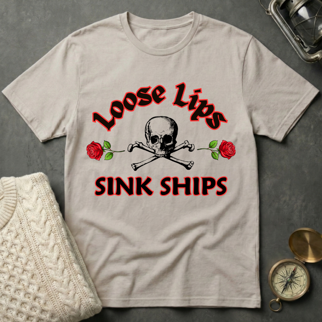 Loose Lips Sink Ships T-Shirt