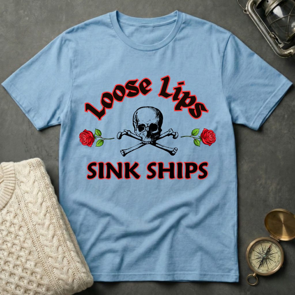 Loose Lips Sink Ships T-Shirt