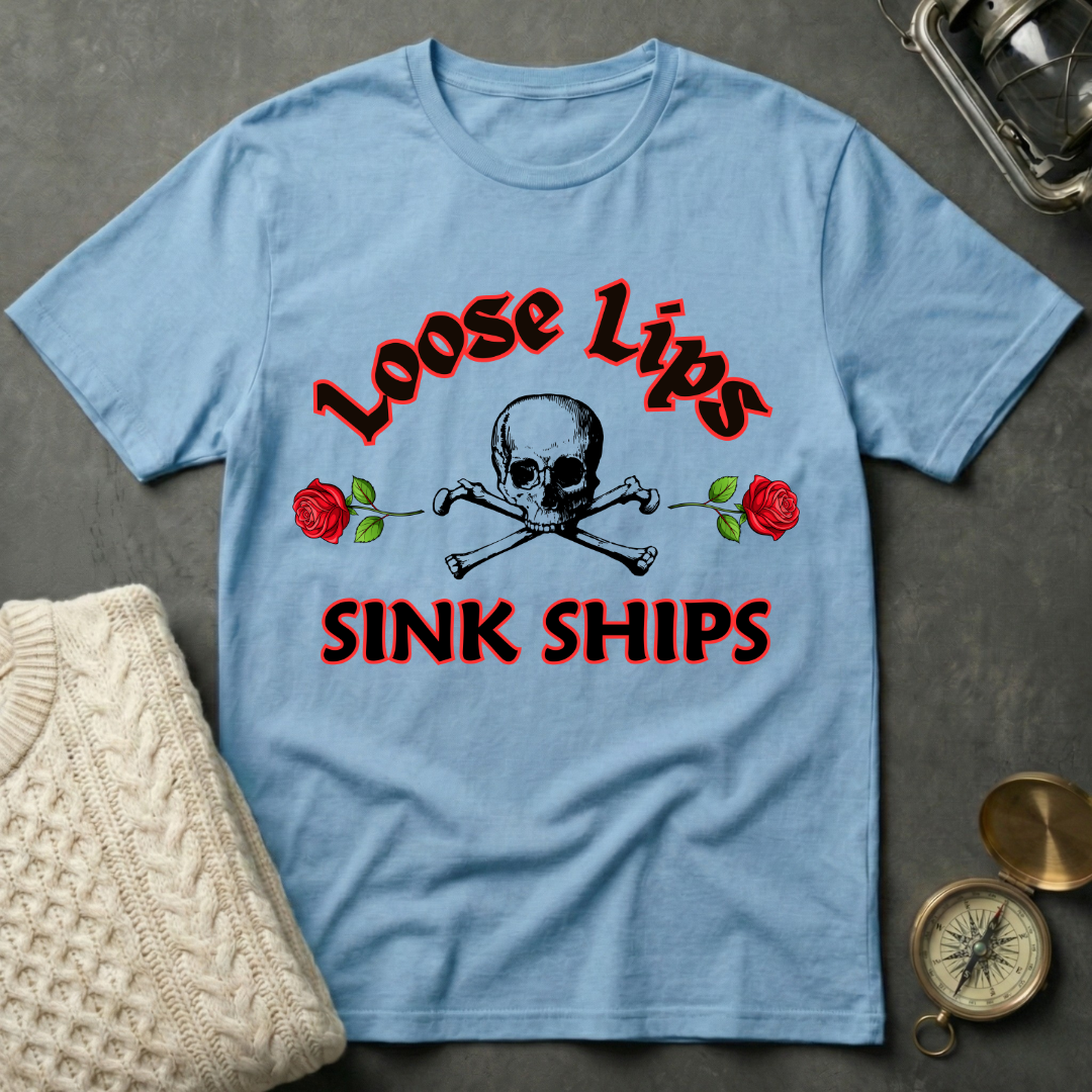 Loose Lips Sink Ships T-Shirt