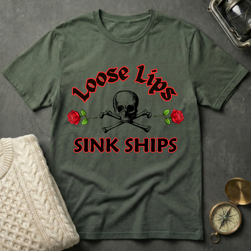 Loose Lips Sink Ships T-Shirt