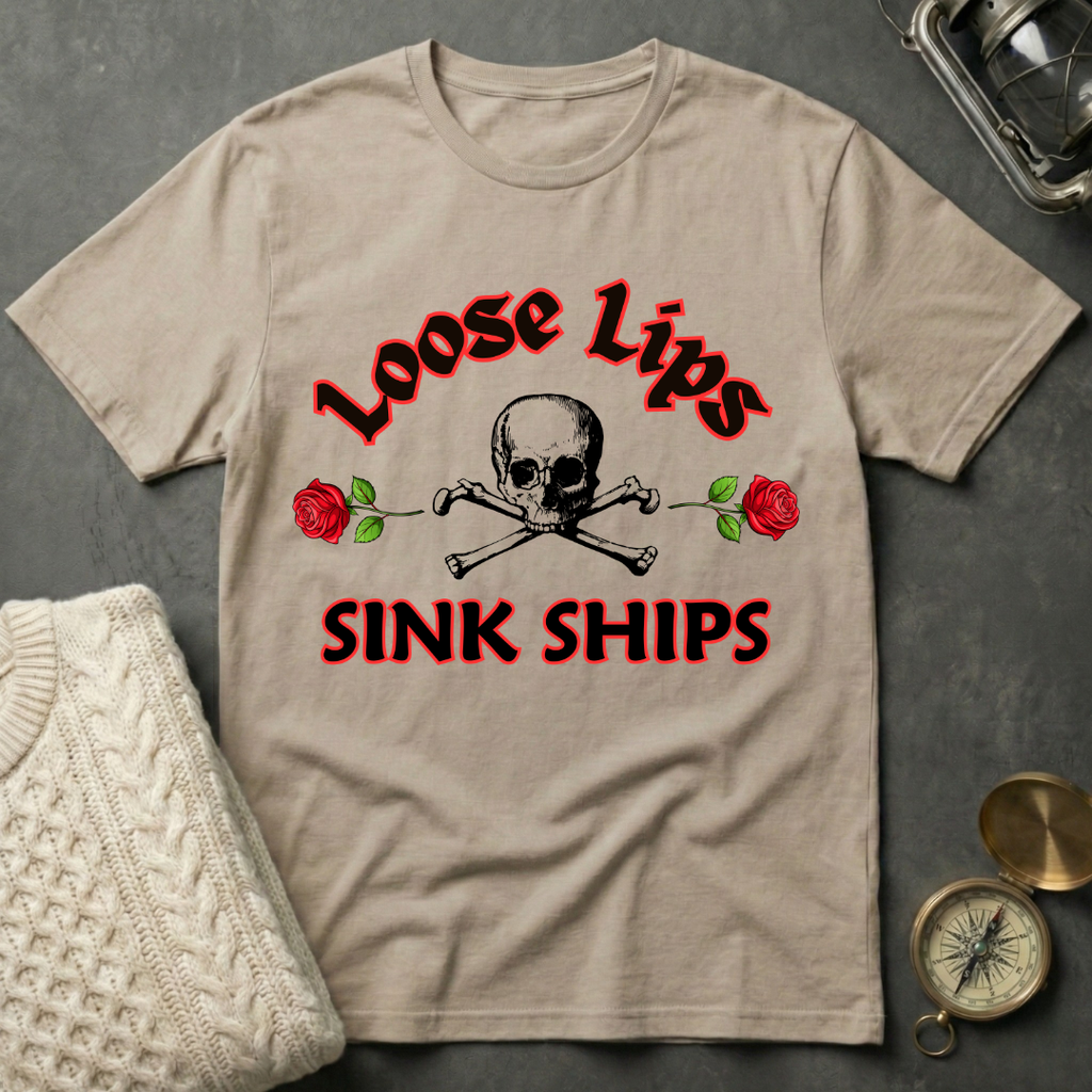Loose Lips Sink Ships T-Shirt