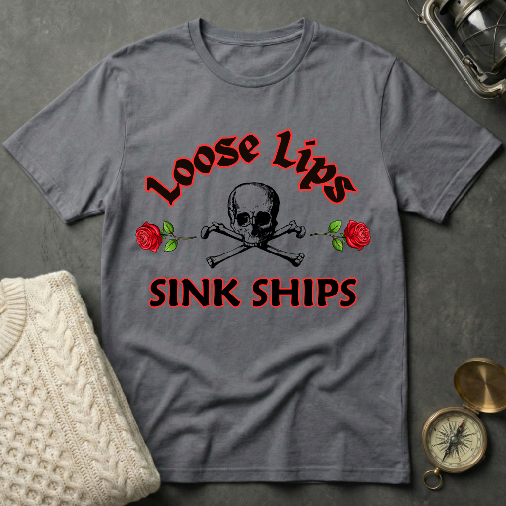 Loose Lips Sink Ships T-Shirt