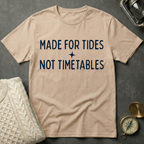 Made for Tides · Not Timetables T-Shirt