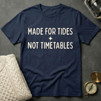 Made for Tides · Not Timetables T-Shirt