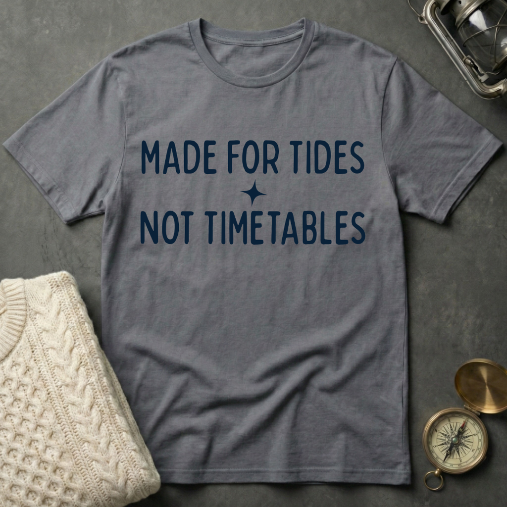 Made for Tides · Not Timetables T-Shirt