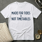 Made for Tides · Not Timetables T-Shirt