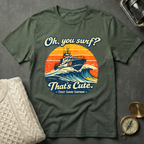 Oh, You Surf? T-Shirt