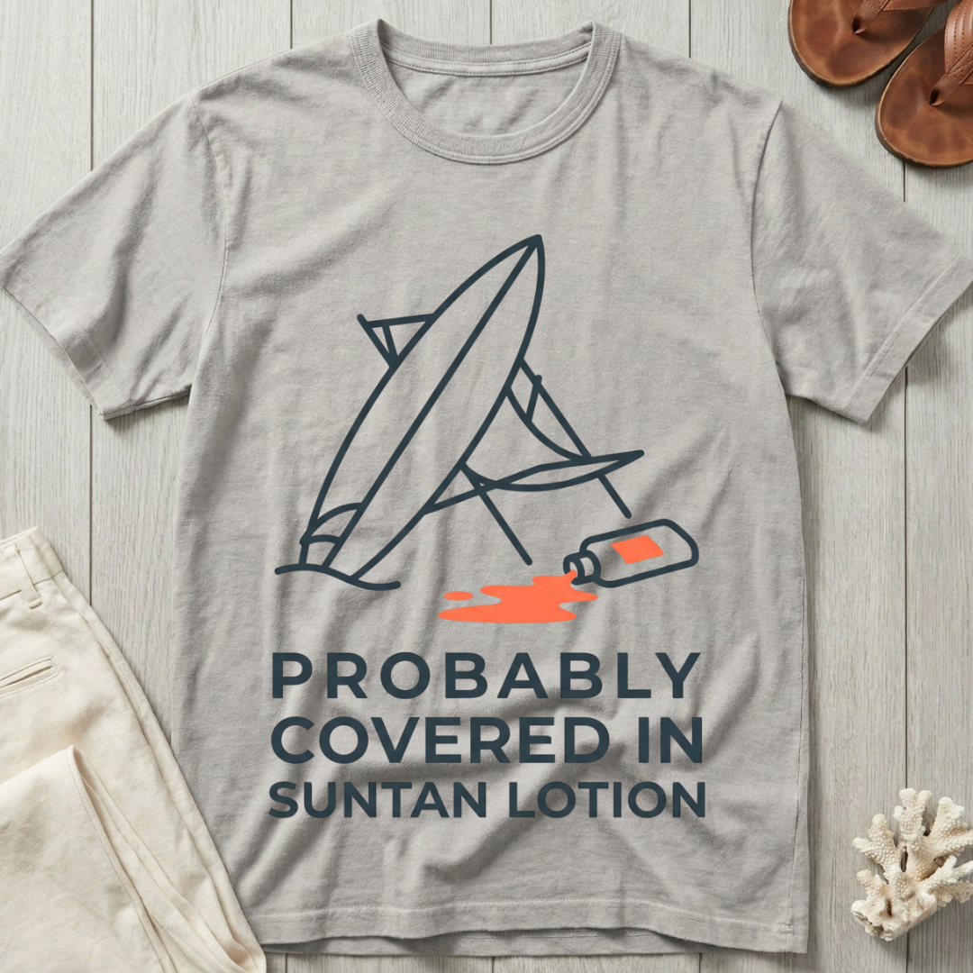 Probably Covered In Suntan Lotion T-Shirt