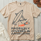 Probably Covered In Suntan Lotion T-Shirt