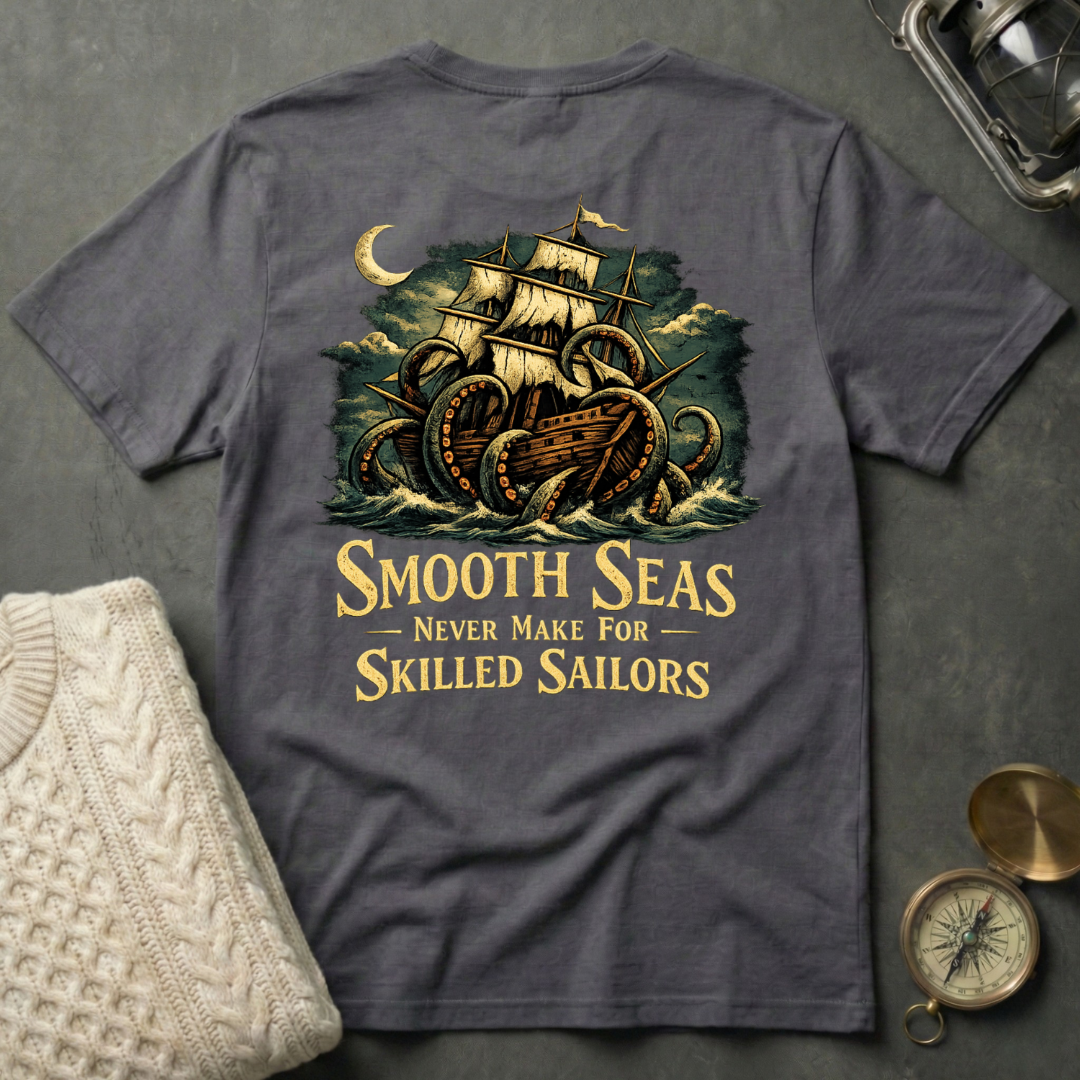 Smooth Seas Never Make For Skilled Sailors T-Shirt