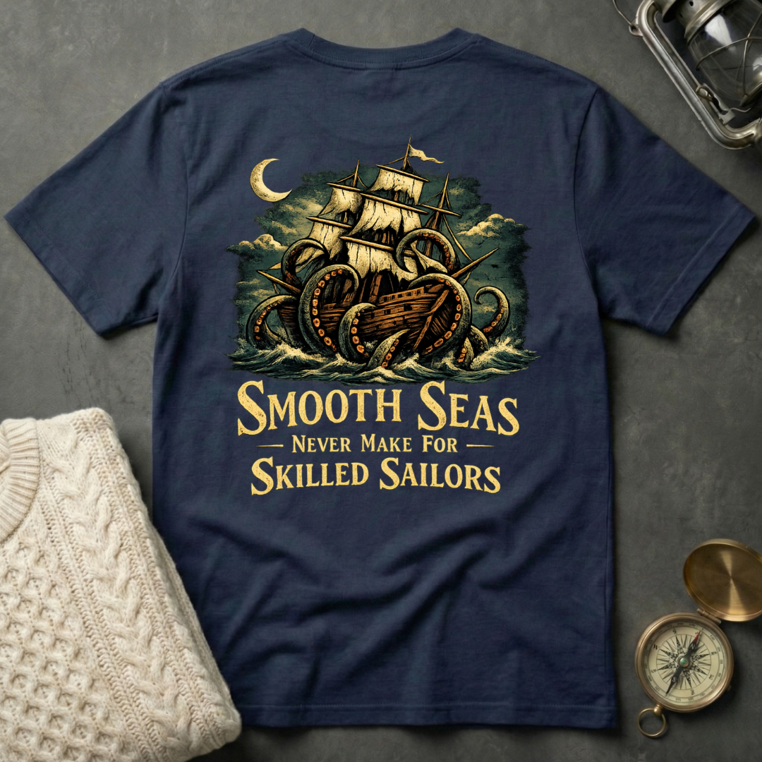 Smooth Seas Never Make For Skilled Sailors T-Shirt
