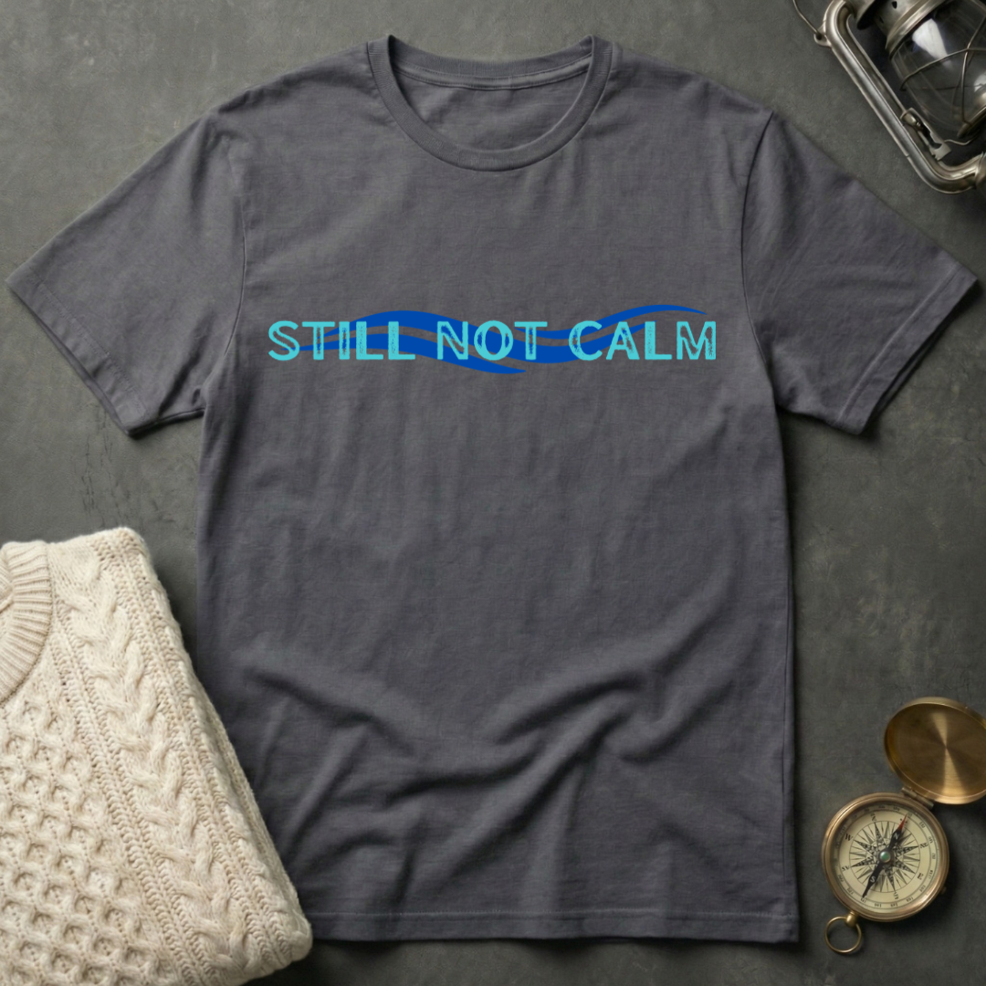 Still Not Calm T-Shirt
